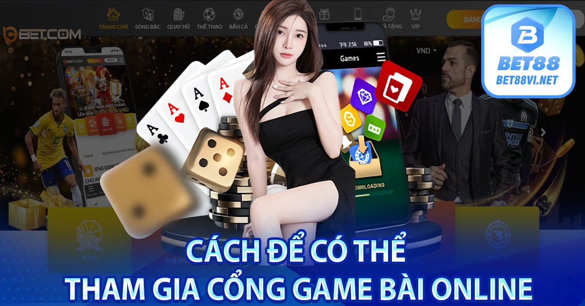 Cách để có thể tham gia cổng game bài online